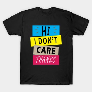 Hi I Don't Care Thanks T-Shirt